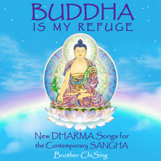 Brother ChiSing: Buddha Is My Refuge: New DHARMA Songs for the Contemporary SANGHA